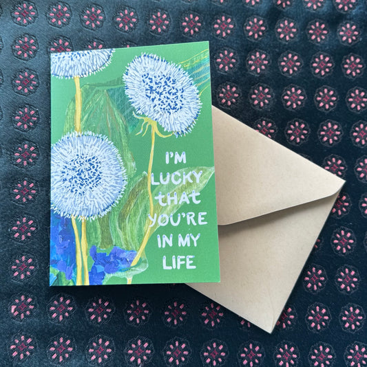 'I'm lucky that you're in my life' greeting card